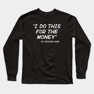 I Do It For The Money Long Sleeve T-Shirt